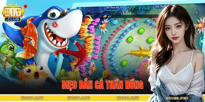 Mẹo Bắn Cá Thần Rồng – Cách Bắn Chuẩn Giúp Bạn Dễ Thắng Lớn
