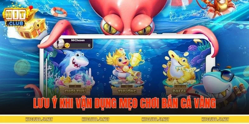Lưu ý quan trọng khi áp dụng chiến thuật bắn cá vàng