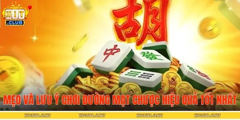 Mẹo và lưu ý để chơi Đường Mạt Chược đạt hiệu quả tốt nhất