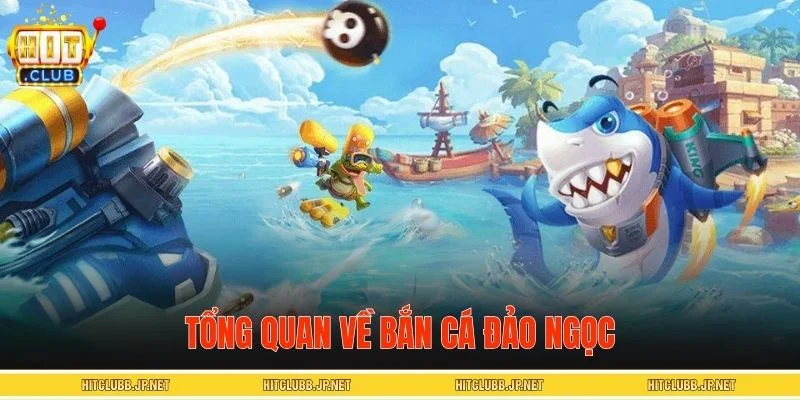 Khái quát về bắn cá đảo ngọc